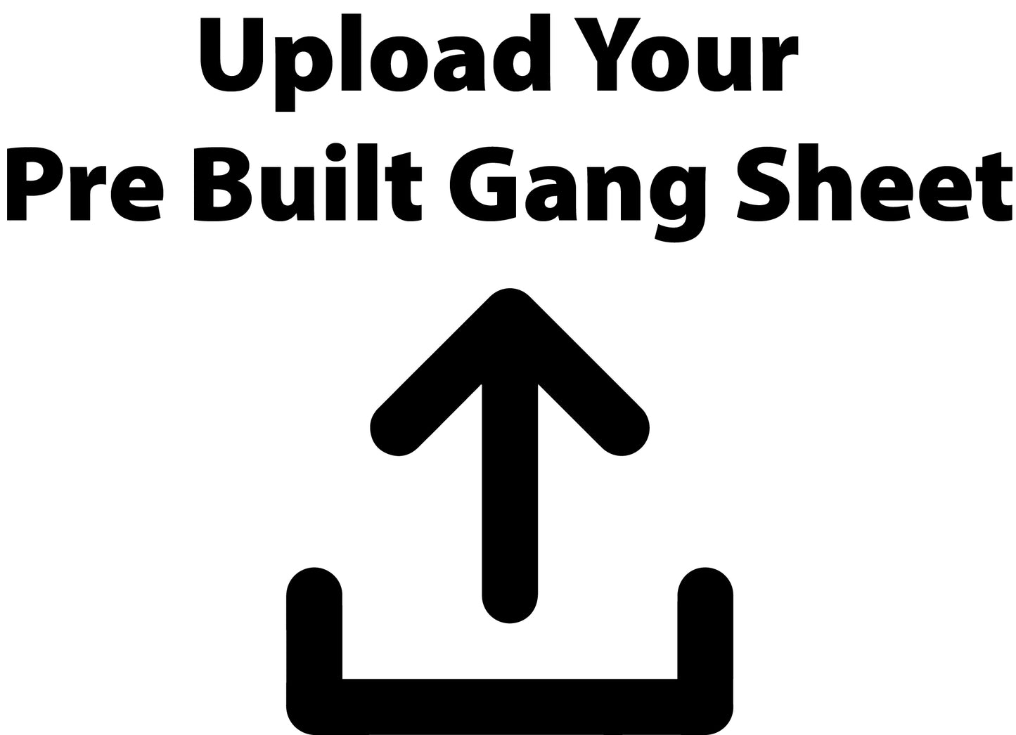 Upload Your Own Pre Built Gang Sheet